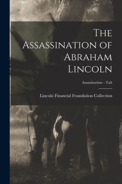 Cover for Lincoln Financial Foundation Collection · The Assassination of Abraham Lincoln; Assassination - Taft (Paperback Book) (2021)