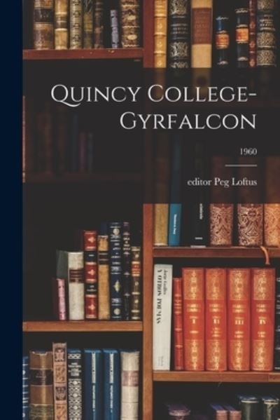 Cover for Peg Editor Loftus · Quincy College-Gyrfalcon; 1960 (Paperback Book) (2021)