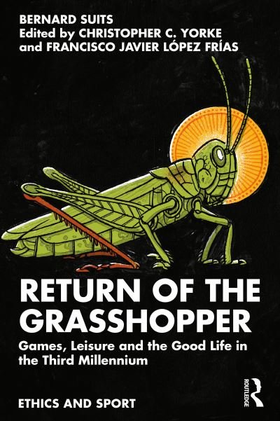 Cover for Suits, Bernard (University of Waterloo, Canada) · Return of the Grasshopper: Games, Leisure and the Good Life in the Third Millennium - Ethics and Sport (Paperback Book) (2022)