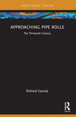 Richard Cassidy · Approaching Pipe Rolls: The Thirteenth Century - Approaching Medieval Sources (Paperback Book) (2024)