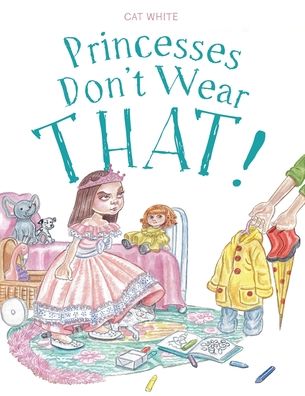 Cover for Cat White · Princesses Don't Wear THAT! (Paperback Book) (2021)