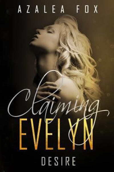 Cover for Azalea Fox · Claiming Evelyn - Desire (Paperback Book) (2019)