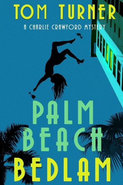 Palm Beach Bedlam - Tom Turner - Książki - Independently Published - 9781097945368 - 12 maja 2019