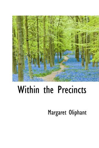 Within the Precincts - Margaret Oliphant - Livros - BiblioLife - 9781103552368 - 10 de março de 2009