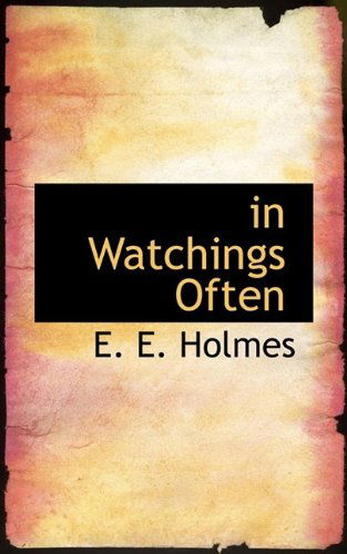 In Watchings Often - E. E. Holmes - Livros - BiblioLife - 9781110859368 - 4 de junho de 2009