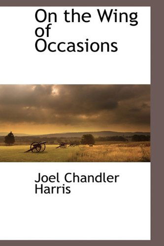 Cover for Joel Chandler Harris · On the Wing of Occasions (Hardcover bog) (2009)