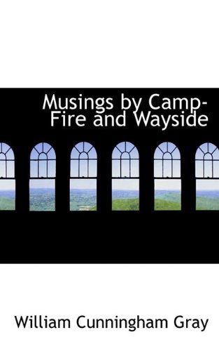 Cover for Gray · Musings by Camp-fire and Wayside (Taschenbuch) (2009)