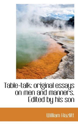 Cover for William Hazlitt · Table-talk: Original Essays on men and Manners. Edited by His Son (Paperback Book) (2009)