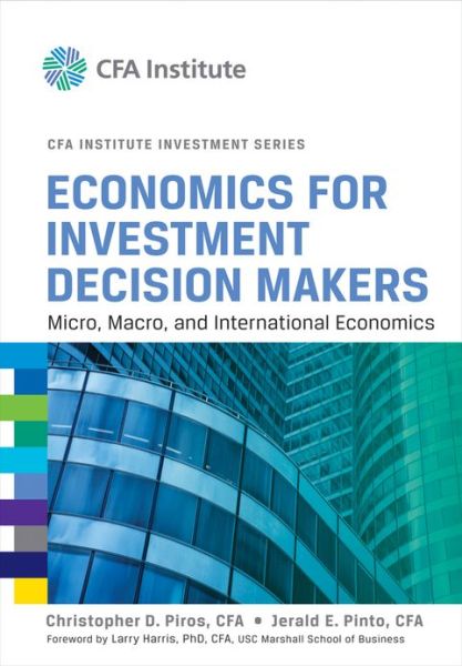 Cover for Piros, Christopher D. (PNC Financial Services Group, Inc) · Economics for Investment Decision Makers: Micro, Macro, and International Economics - CFA Institute Investment Series (Gebundenes Buch) (2013)