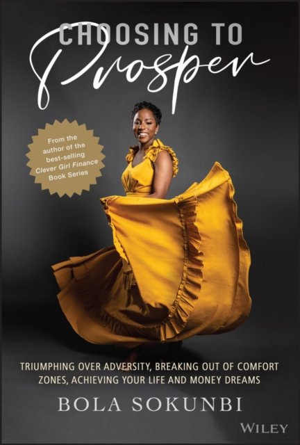 Cover for Bola Sokunbi · Choosing to Prosper: Triumphing Over Adversity, Breaking Out of Comfort Zones, Achieving Your Life and Money Dreams (Hardcover Book) (2022)