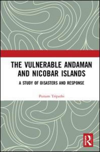 Cover for Punam Tripathi · The Vulnerable Andaman and Nicobar Islands: A Study of Disasters and Response (Hardcover Book) (2018)