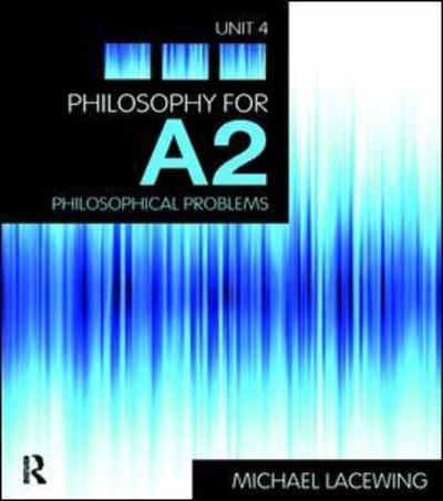 Cover for Lacewing, Michael (Heythrop College, University of London, UK) · Philosophy for A2: Unit 4: Philosophical Problems, 2008 AQA Syllabus (Innbunden bok) (2015)