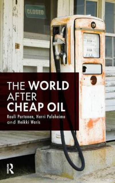 Cover for Partanen, Rauli (Peak Oil Finland) · The World After Cheap Oil (Gebundenes Buch) (2015)