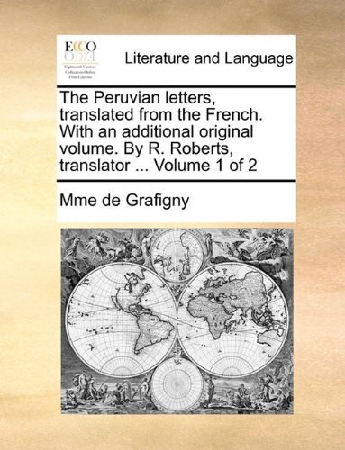 Cover for Mme De Grafigny · The Peruvian Letters, Translated from the French. with an Additional Original Volume. by R. Roberts, Translator ...  Volume 1 of 2 (Taschenbuch) (2010)