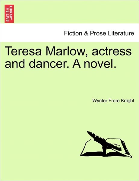 Cover for Wynter Frore Knight · Teresa Marlow, Actress and Dancer. a Novel. (Paperback Book) (2011)