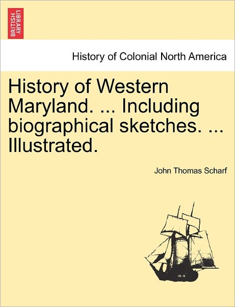 Cover for John Thomas Scharf · History of Western Maryland. ... Including Biographical Sketches. ... Illustrated. (Paperback Book) (2011)