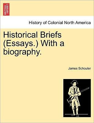 Cover for James Schouler · Historical Briefs (Essays.) with a Biography. (Pocketbok) (2011)