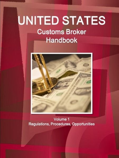 Cover for Aa Ibp · US Customs Broker Handbook Volume 1 Regulations, Procedures, Opportunities (Paperback Bog) (2015)