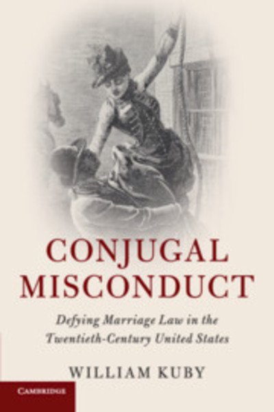Cover for Kuby, William (University of Tennessee, Chattanooga) · Conjugal Misconduct: Defying Marriage Law in the Twentieth-Century United States - Cambridge Historical Studies in American Law and Society (Paperback Bog) (2019)