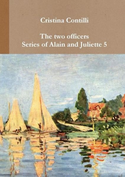Cristina Contilli · The Two Officers Series of Alain and Juliette 5 (Paperback Bog) [Italian edition] (2014)