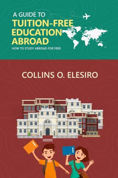 Cover for Collins Elesiro · A Guide to Tuition Free Education Abroad (Paperback Book) (2017)