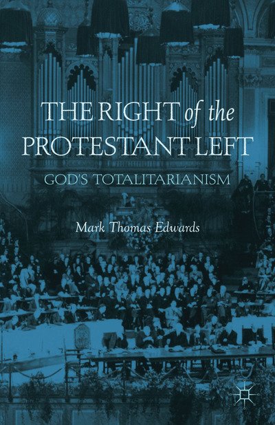 Cover for M. Edwards · The Right of the Protestant Left: God's Totalitarianism (Paperback Book) [1st ed. 2012 edition] (2012)
