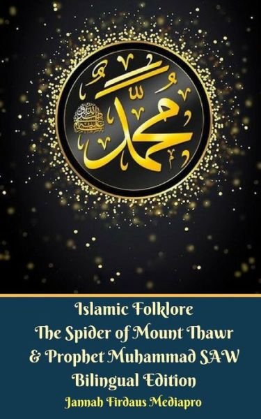 Cover for Jannah Firdaus Mediapro · Islamic Folklore The Spider of Mount Thawr and Prophet Muhammad SAW Bilingual Edition (Paperback Bog) (2024)