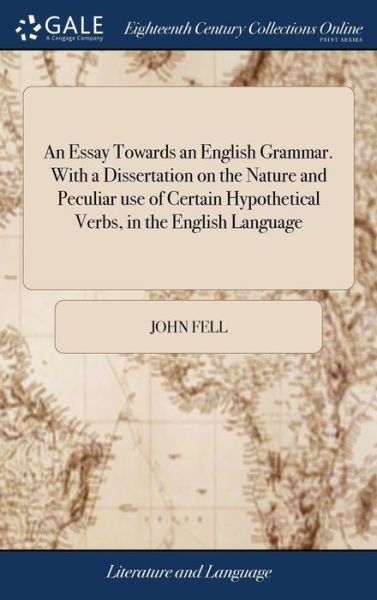 Cover for John Fell · An Essay Towards an English Grammar. With a Dissertation on the Nature and Peculiar use of Certain Hypothetical Verbs, in the English Language (Gebundenes Buch) (2018)