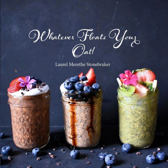 Cover for Laurel Stonebraker · Whatever Floats Your Oat! (Paperback Book) (2017)