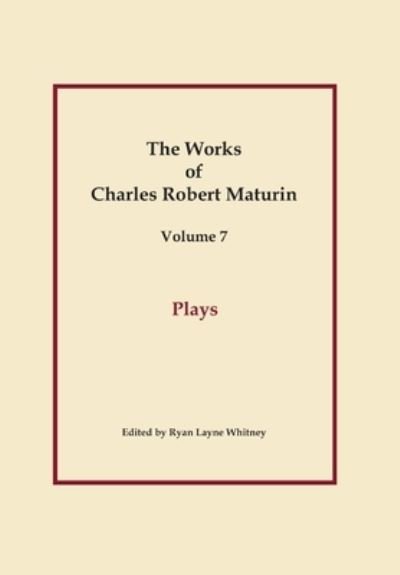 Cover for Charles Robert Maturin · Plays, Works of Charles Robert Maturin, Vol. 7 (Hardcover bog) (2018)