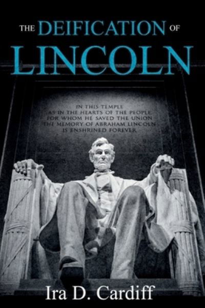 The Deification of Lincoln - Ira D Cardiff - Books - Forgotten Books - 9781396321368 - October 13, 2021