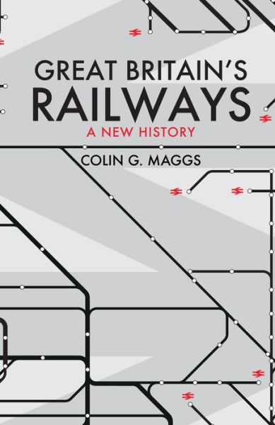 Cover for Colin Maggs · Great Britain's Railways: A New History (Taschenbuch) (2021)