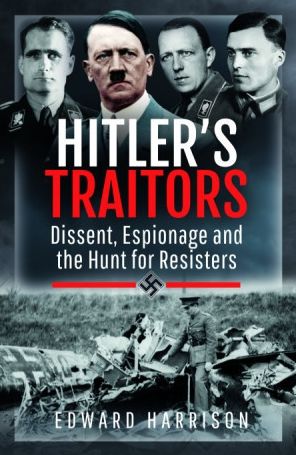 Cover for Edward Harrison · Hitler's Traitors: Dissent, Espionage and the Hunt for Resisters (Paperback Book) (2024)