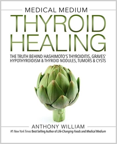 Cover for Anthony William · Medical Medium Thyroid Healing: The Truth behind Hashimoto's, Graves', Insomnia, Hypothyroidism, Thyroid Nodules &amp; Epstein-Barr (Hardcover bog) (2017)