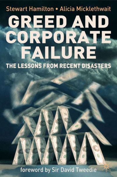 Greed and Corporate Failure: The Lessons from Recent Disasters - S. Hamilton - Books - Palgrave USA - 9781403986368 - April 21, 2006