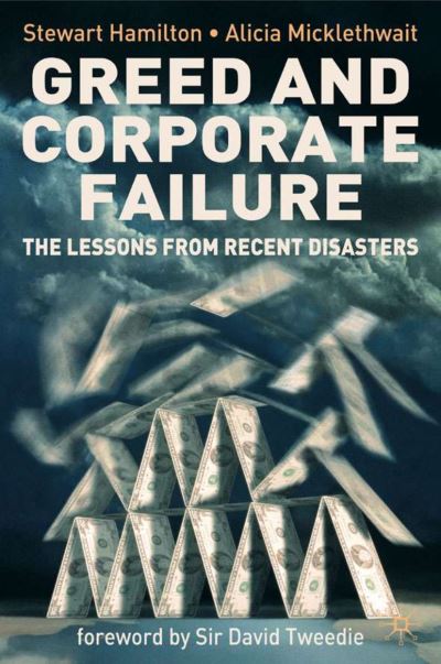 Greed and Corporate Failure: The Lessons from Recent Disasters - S. Hamilton - Livros - Palgrave USA - 9781403986368 - 21 de abril de 2006