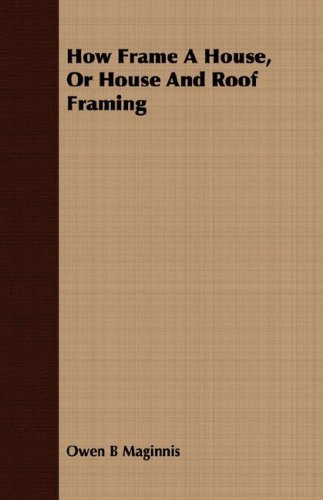 Cover for Owen B Maginnis · How Frame a House, or House and Roof Framing (Paperback Bog) (2008)