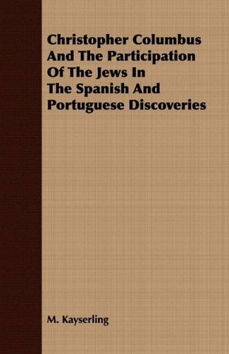 Cover for M. Kayserling · Christopher Columbus and the Participation of the Jews in the Spanish and Portuguese Discoveries (Paperback Book) (2008)