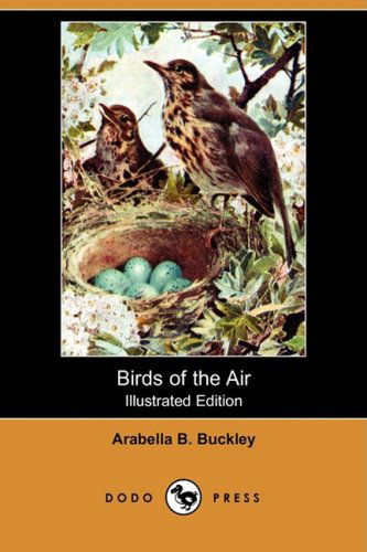 Cover for Arabella B. Buckley · Birds of the Air (Illustrated Edition) (Dodo Press) (Paperback Book) [Illustrated, Ill edition] (2008)