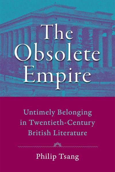 Cover for Tsang, Philip (Colorado State University) · The Obsolete Empire: Untimely Belonging in Twentieth-Century British Literature - Hopkins Studies in Modernism (Paperback Book) (2021)
