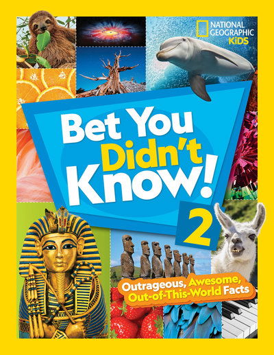 Bet You Didn't Know! 2: Outrageous, Awesome, Out-of-This-World Facts - Bet You Didn't Know - National Geographic Kids - Książki - National Geographic - 9781426334368 - 6 sierpnia 2019