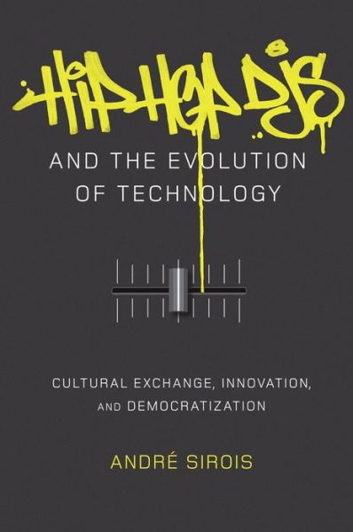 Cover for Andre Sirois · Hip Hop DJs and the Evolution of Technology: Cultural Exchange, Innovation, and Democratization - Popular Culture and Everyday Life (Paperback Book) [New edition] (2016)