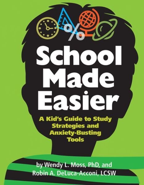 School Made Easier: A Kid's Guide to Study Strategies and Anxiety-Busting Tools - Wendy L. Moss - Kirjat - American Psychological Association - 9781433813368 - lauantai 30. marraskuuta 2013