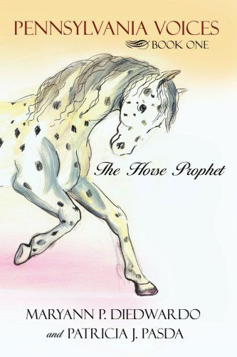 Cover for Maryann Diedwardo · Pennsylvania Voices Book One: the Horse Prophet (Paperback Book) (2007)