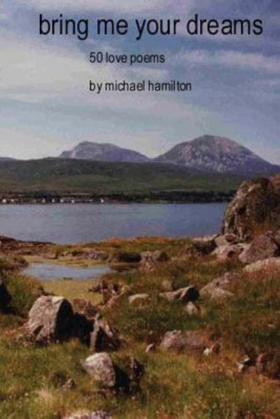 Bring Me Your Dreams - Michael Hamilton - Kirjat - Createspace Independent Publishing Platf - 9781434803368 - tiistai 16. lokakuuta 2007