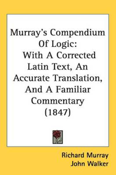 Cover for John Walker · Murray's Compendium of Logic: with a Corrected Latin Text, an Accurate Translation, and a Familiar Commentary (1847) (Hardcover Book) (2008)