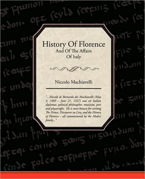 History of Florence and of the Affairs of Italy - Niccolo Machiavelli - Kirjat - Book Jungle - 9781438511368 - tiistai 17. helmikuuta 2009