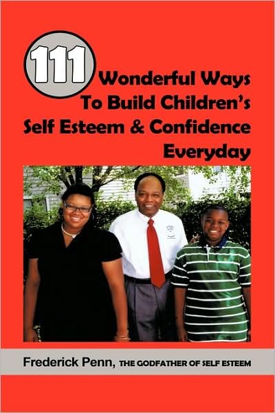 Frederick Penn · 111 Wonderful Ways to Build Children's Self Esteem & Confidence Everyday (Hardcover bog) (2009)