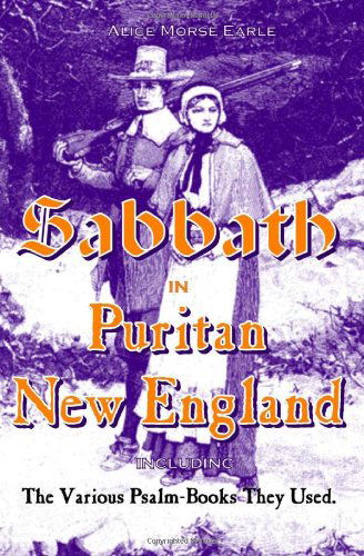 Cover for Alice Morse Earle · The Sabbath in Puritan New England: and the Various Psalm-books They Used (Paperback Book) (2009)