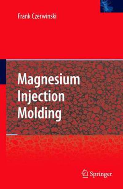 Cover for Frank Czerwinski · Magnesium Injection Molding (Paperback Book) [Softcover reprint of hardcover 1st ed. 2008 edition] (2010)